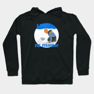 I Went Ice Fishing! Hoodie